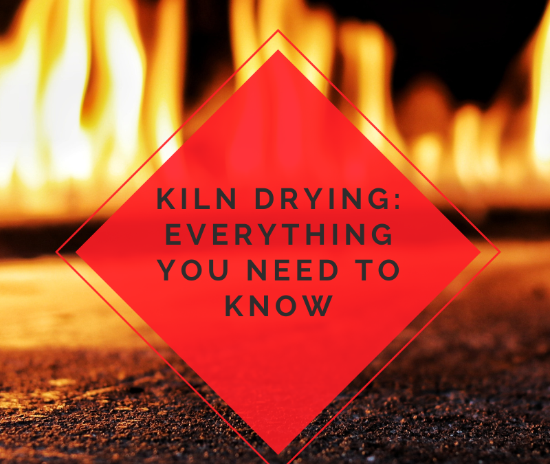 Kiln Drying: Everything you need to know