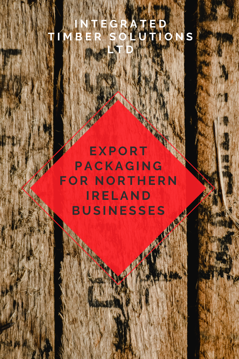Export Packaging for Northern Ireland Businesses Integrated Timber